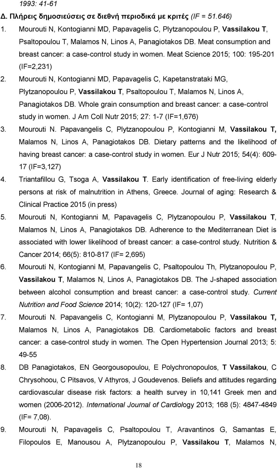 Meat Science 2015; 100: 195-201 (IF=2,231) 2. Mourouti N, Kontogianni MD, Papavagelis C, Kapetanstrataki MG, Plytzanopoulou P, Vassilakou T, Psaltopoulou T, Malamos N, Linos A, Panagiotakos DB.