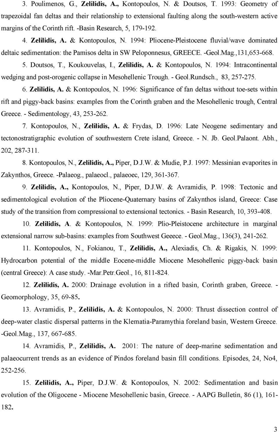 & Kontopoulos, N. 1994: Pliocene-Pleistocene fluvial/wave dominated deltaic sedimentation: the Pamisos delta in SW Peloponnesus, GREECE. -Geol.Mag.,131,653-668. 5. Doutsos, T., Koukouvelas, I.