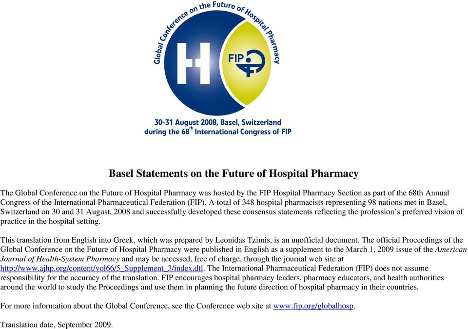 A total of 348 hospital pharmacists representing 98 nations met in Basel, Switzerland on 30 and 31 August, 2008 and successfully developed these consensus statements reflecting the profession s