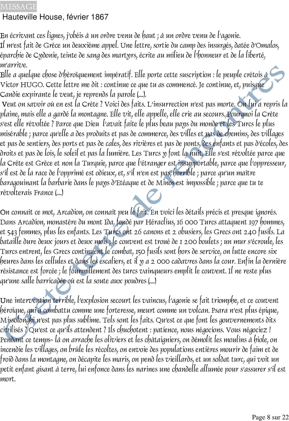 Elle a quelque chose d'héroïquement impératif. Elle porte cette suscription : le peuple crétois à Victor HUGO. Cette lettre me dit : continue ce que tu as commencé.