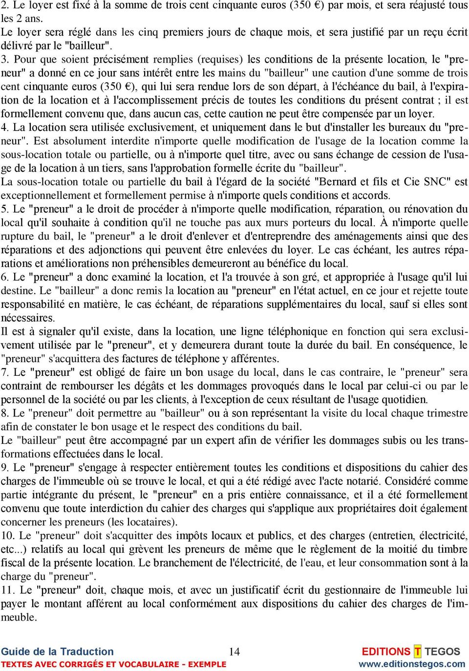 Pour que soient précisément remplies (requises) les conditions de la présente location, le "preneur" a donné en ce jour sans intérêt entre les mains du "bailleur" une caution d'une somme de trois