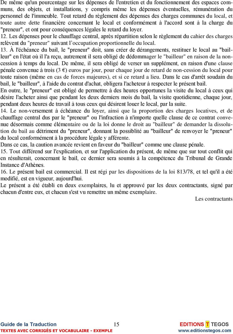 Tout retard du règlement des dépenses des charges communes du local, et toute autre dette financière concernant le local et conformément à l'accord sont à la charge du "preneur", et ont pour