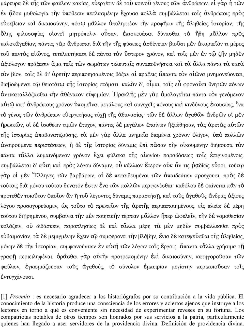 μητρόπολι οὖσα, ἐπισκευάσαι δύασθαι τ ὰ ἤθη μᾶλλο πρὸ καλοκἀγαθία; πάτε γὰρ ἄθρωποι δι ὰ τὴ τῆ φύσεω ἀσθέεια βιοῦσι μὲ ἀκαριαῖ ό τι μέρο το ῦ πατὸ αἰῶο, τετελευτήκασι δ ὲ πάτα τὸ ὕστερο χρόο, κα ὶ