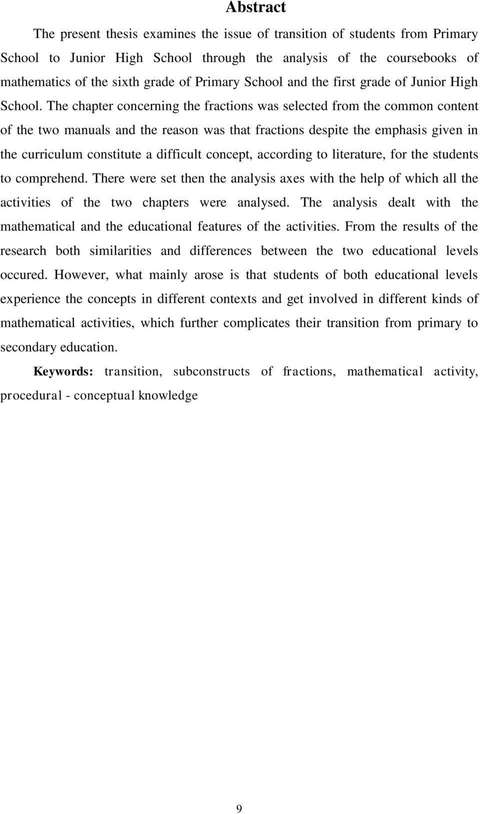 The chapter concerning the fractions was selected from the common content of the two manuals and the reason was that fractions despite the emphasis given in the curriculum constitute a difficult