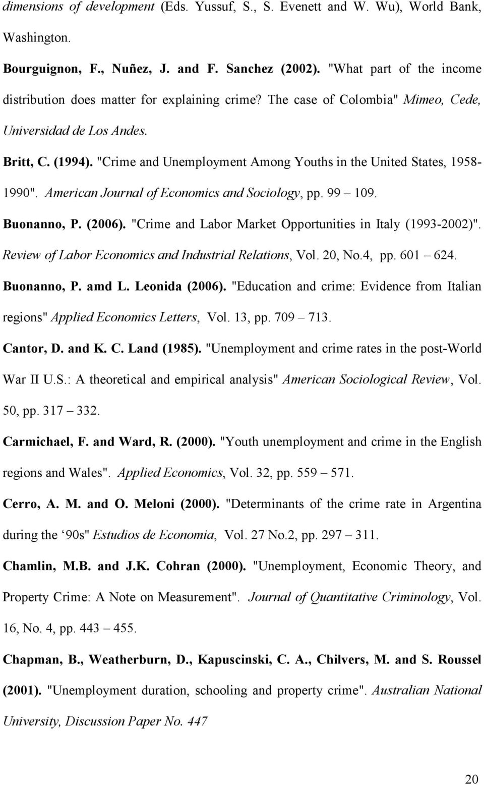 "Crime and Unemployment Among Youths in the United States, 1958-1990". American Journal of Economics and Sociology, pp. 99 109. Buonanno, P. (2006).