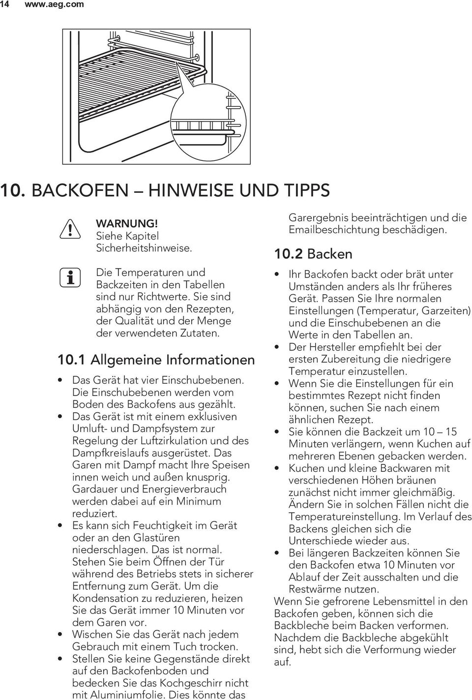 Die Einschubebenen werden vom Boden des Backofens aus gezählt. Das Gerät ist mit einem exklusiven Umluft- und Dampfsystem zur Regelung der Luftzirkulation und des Dampfkreislaufs ausgerüstet.