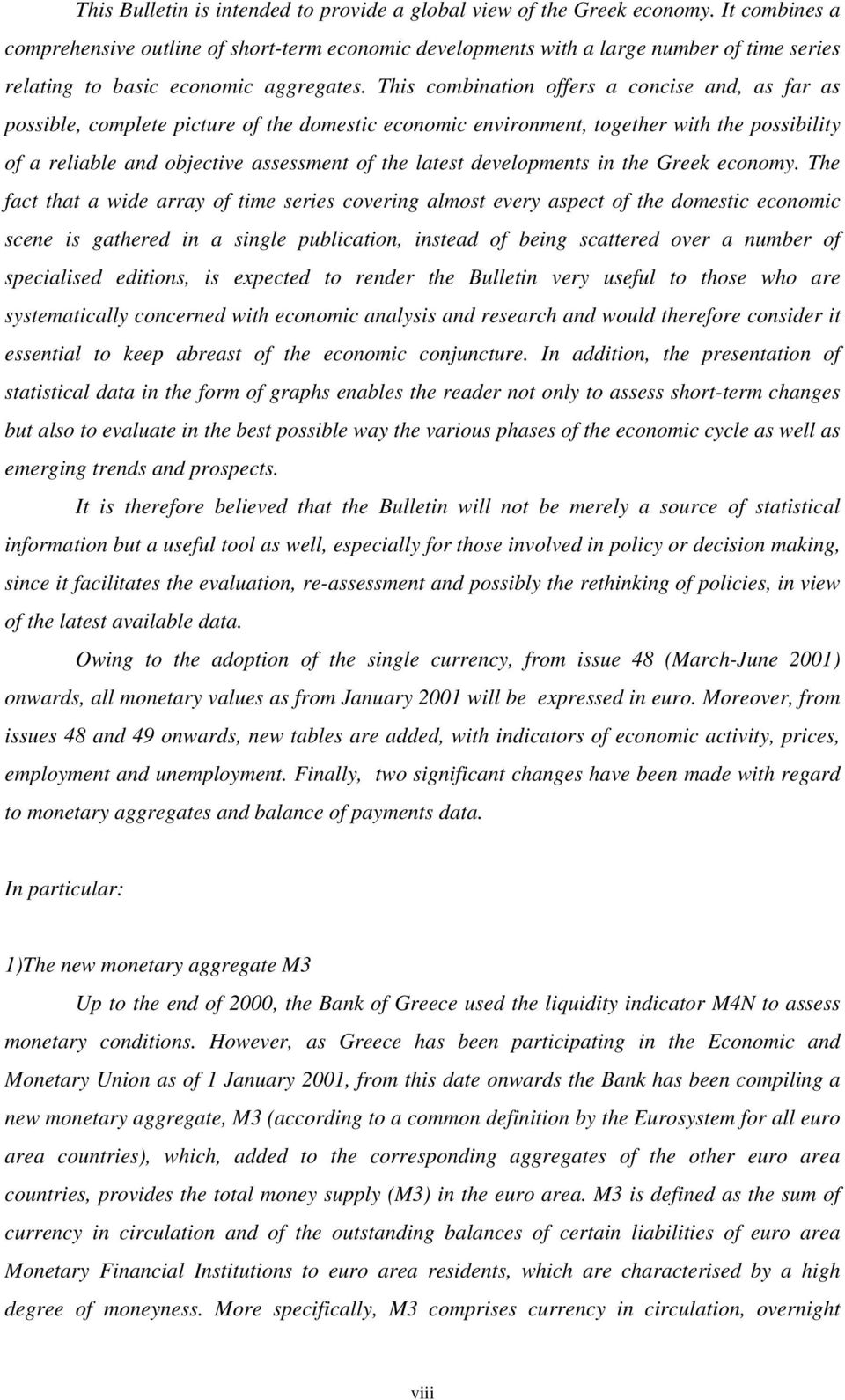 This combination offers a concise and, as far as possible, complete picture of the domestic economic environment, together with the possibility of a reliable and objective assessment of the latest