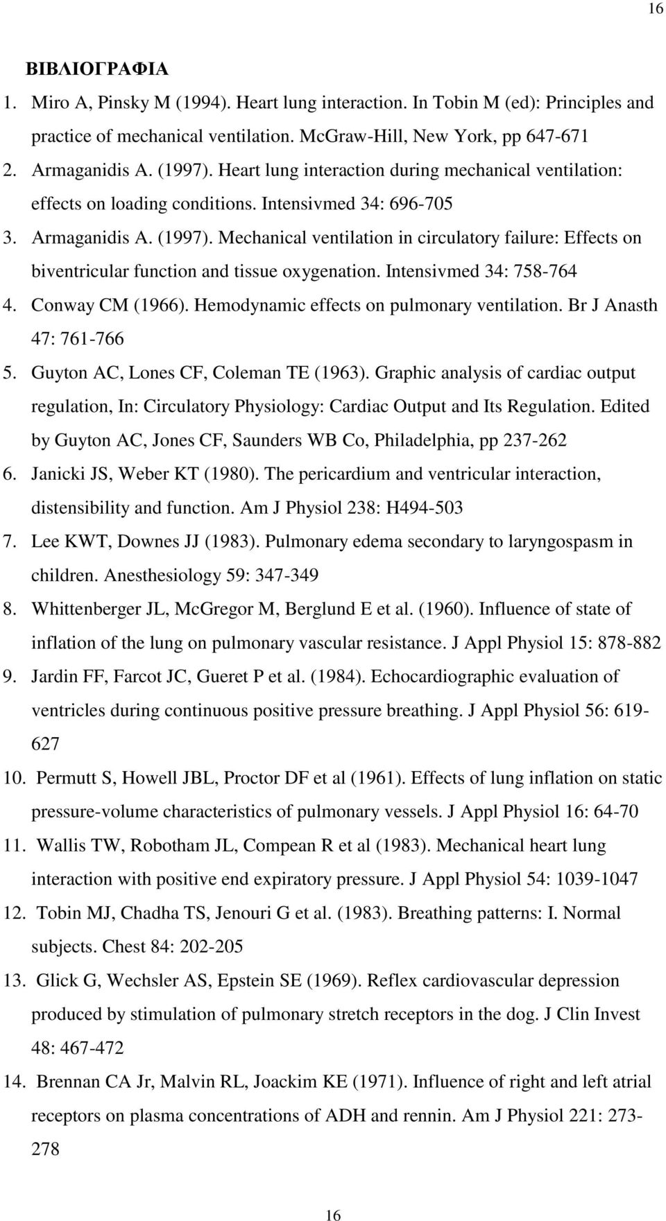 Mechanical ventilation in circulatory failure: Effects on biventricular function and tissue oxygenation. Intensivmed 34: 758-764 4. Conway CM (1966). Hemodynamic effects on pulmonary ventilation.