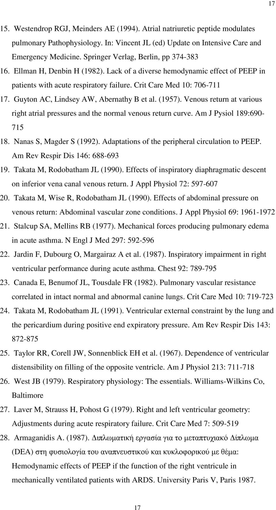 Guyton AC, Lindsey AW, Abernathy B et al. (1957). Venous return at various right atrial pressures and the normal venous return curve. Am J Pysiol 189:690-715 18. Nanas S, Magder S (1992).