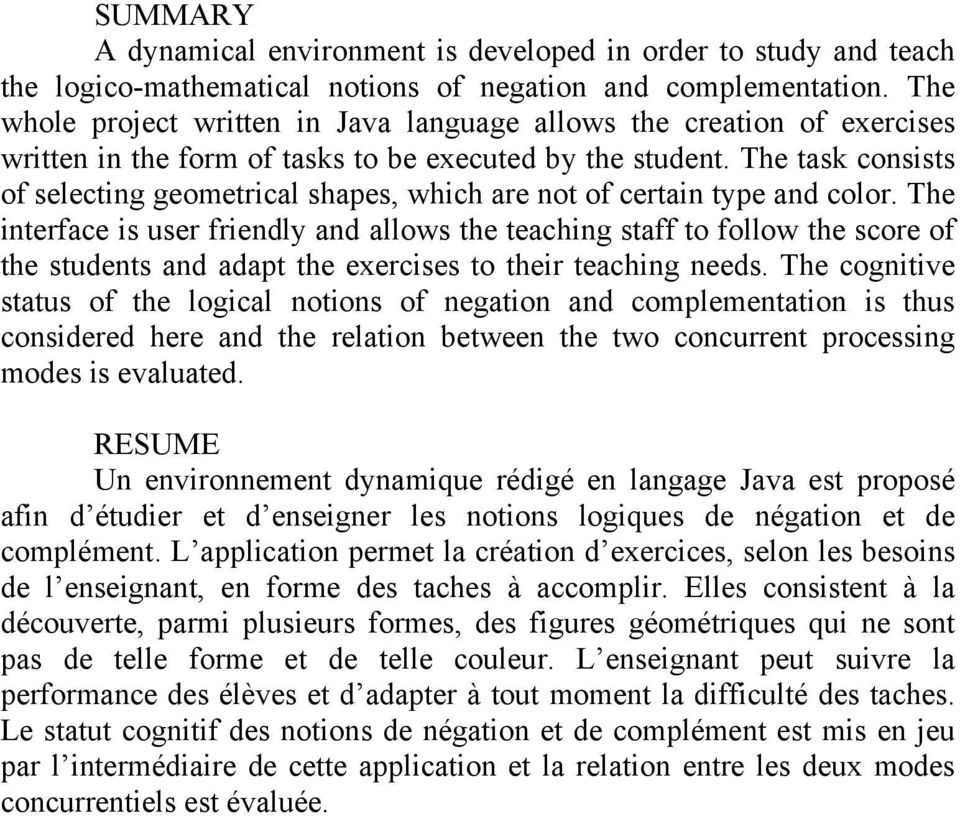 The task consists of selecting geometrical shapes, which are not of certain type and color.