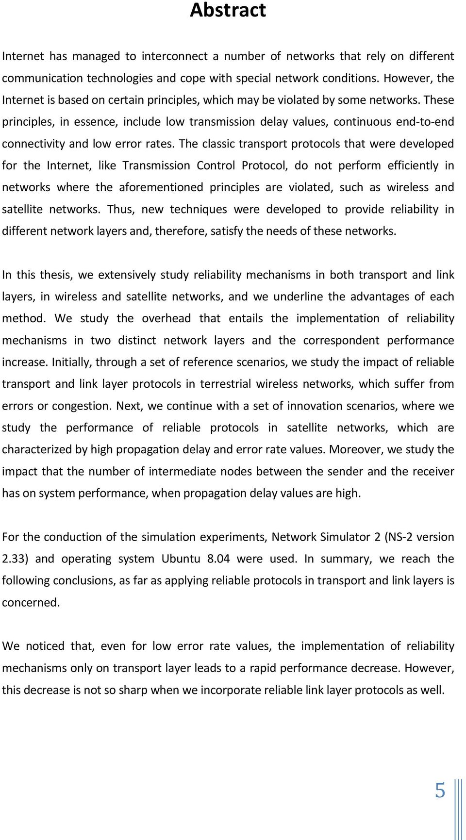 These principles, in essence, include low transmission delay values, continuous end-to-end connectivity and low error rates.