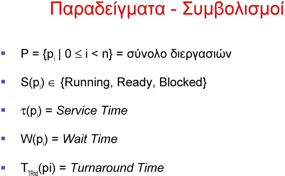 {Running, Ready, Blocked} τ(p i =