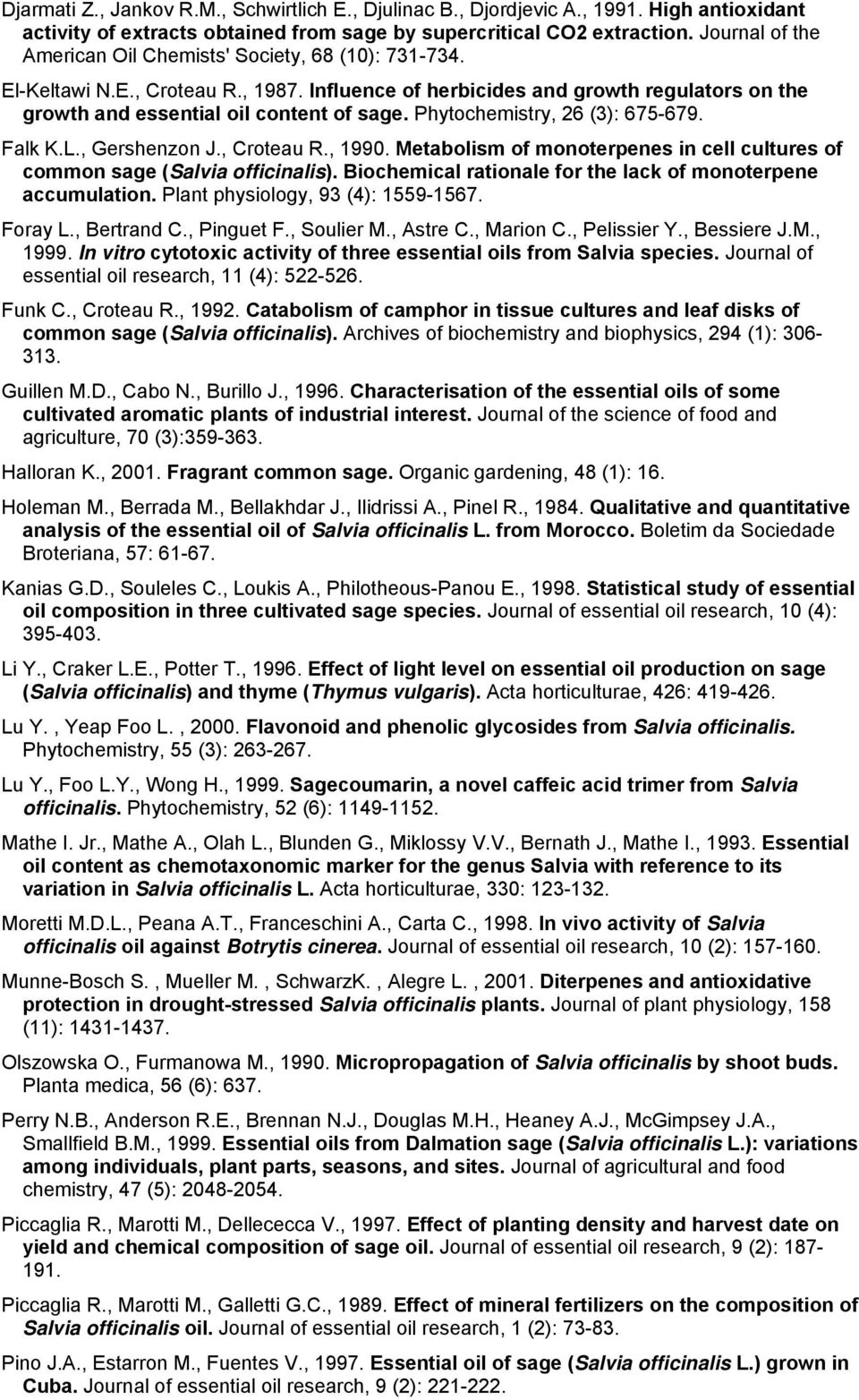 Phytochemistry, 26 (3): 675-679. Falk K.L., Gershenzon J., Croteau R., 1990. Metabolism of monoterpenes in cell cultures of common sage (Salvia officinalis).