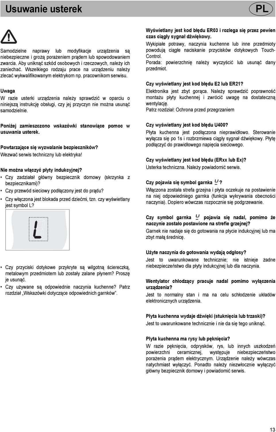 Uwaga W razie usterki urządzenia należy sprawdzić w oparciu o niniejszą instrukcję obsługi, czy jej przyczyn nie można usunąć samodzielnie.