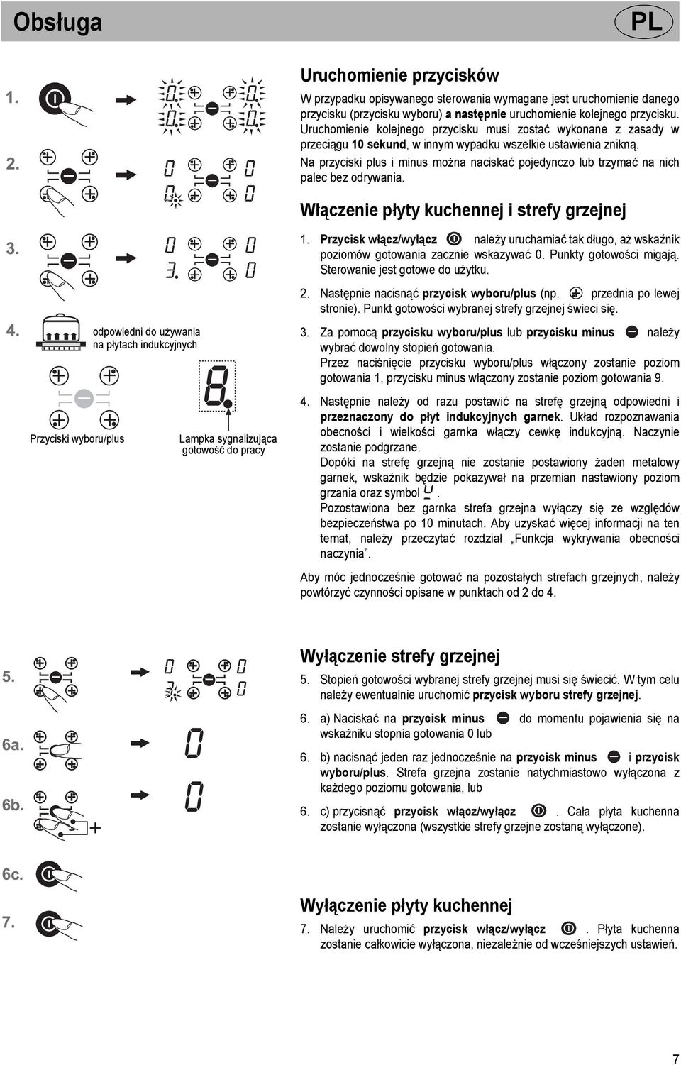 Na przyciski plus i minus można naciskać pojedynczo lub trzymać na nich palec bez odrywania. Włączenie płyty kuchennej i strefy grzejnej 1.