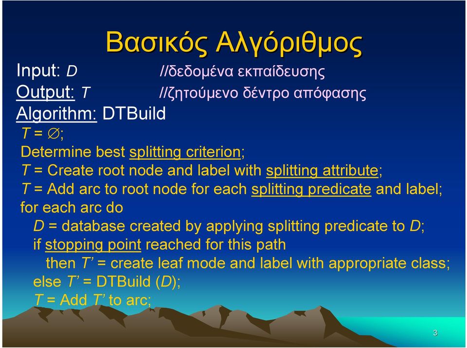 each splitting predicate and label; for each arc do D = database created by applying splitting predicate to D; if