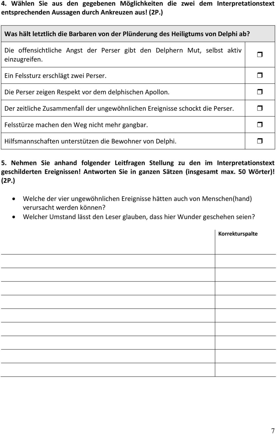 Ein Felssturz erschlägt zwei Perser. Die Perser zeigen Respekt vor dem delphischen Apollon. Der zeitliche Zusammenfall der ungewöhnlichen Ereignisse schockt die Perser.