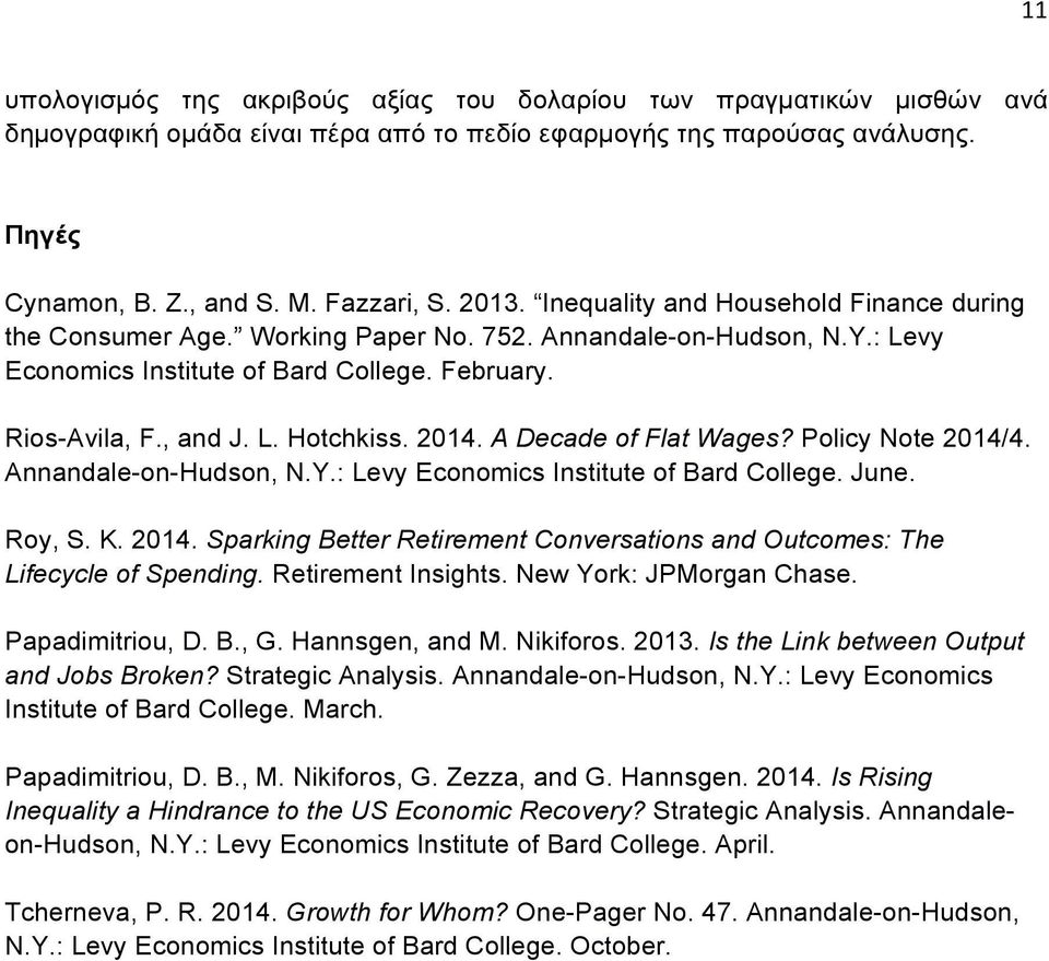 214. A Decade of Flat Wages? Policy Note 214/4. Annandale-on-Hudson, N.Y.: Levy Economics Institute of Bard College. June. Roy, S. K. 214. Sparking Better Retirement Conversations and Outcomes: The Lifecycle of Spending.