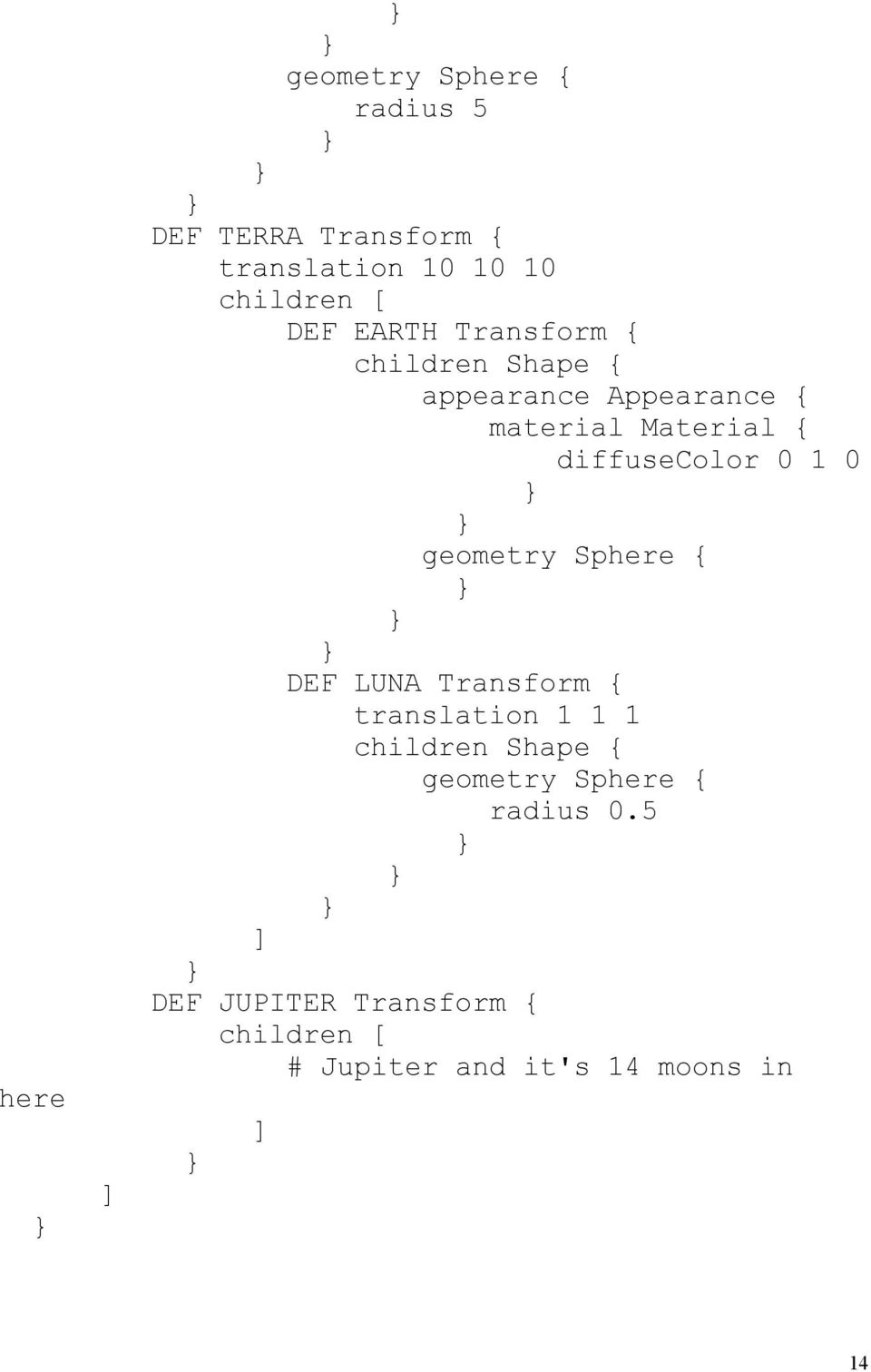 0 } } geometry Sphere { } } } DEF LUNA Transform { translation 1 1 1 children Shape { geometry