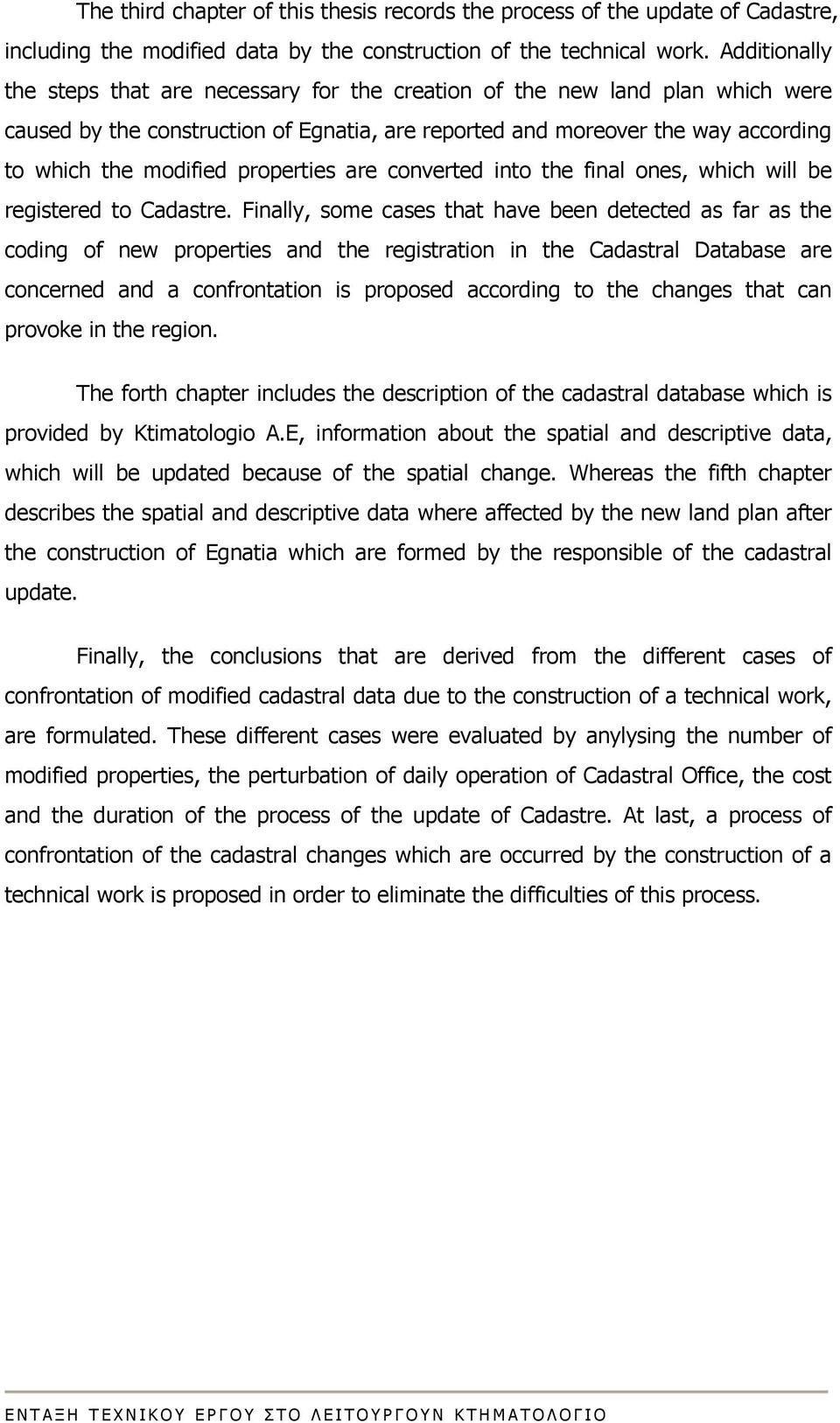 properties are converted into the final ones, which will be registered to Cadastre.