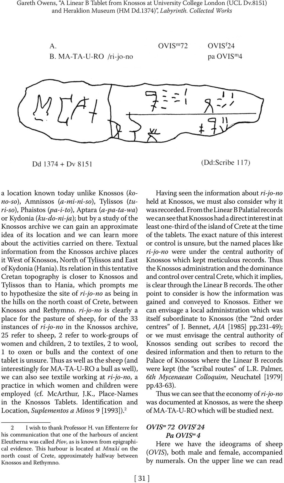 Knossos archive we can gain an approximate idea of its location and we can learn more about the activities carried on there.