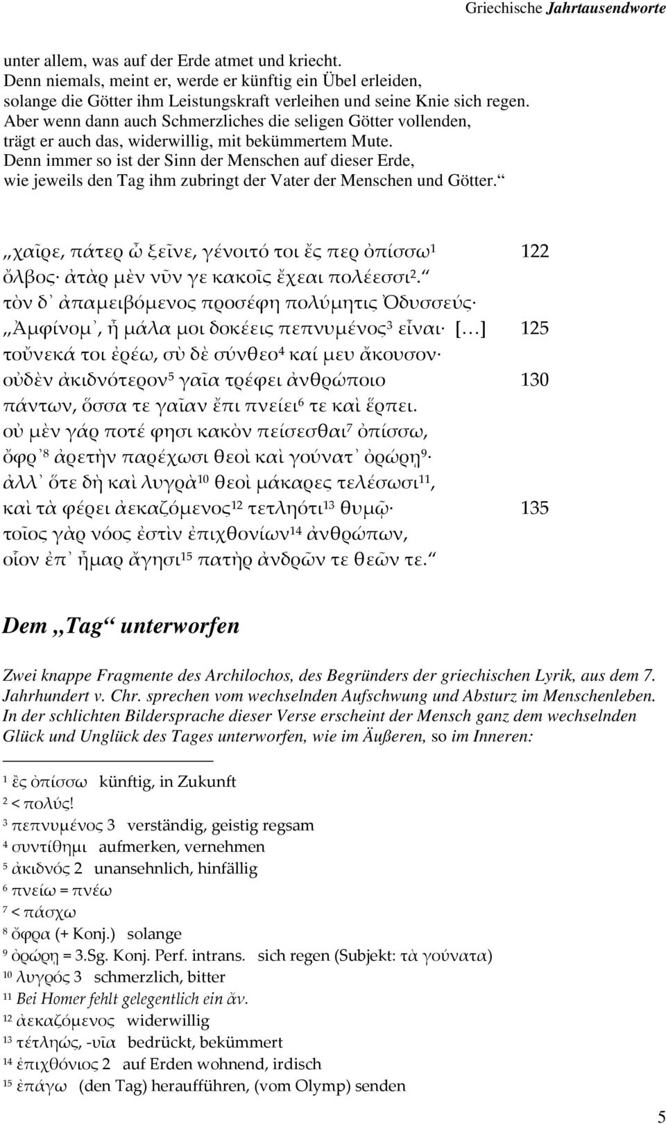 Denn immer so ist der Sinn der Menschen auf dieser Erde, wie jeweils den Tag ihm zubringt der Vater der Menschen und Götter.