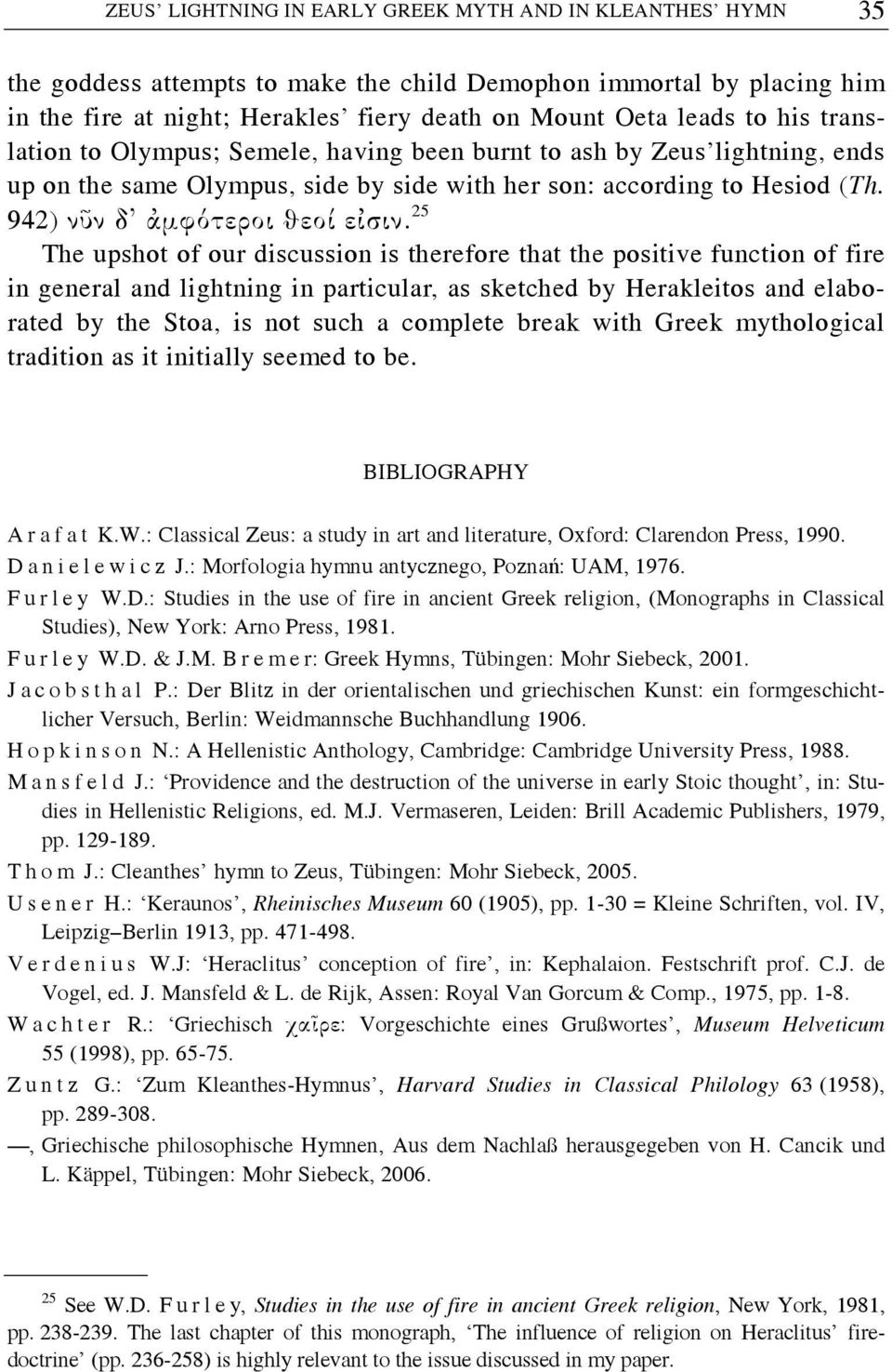 25 The upshot of our discussion is therefore that the positive function of fire in general and lightning in particular, as sketched by Herakleitos and elaborated by the Stoa, is not such a complete