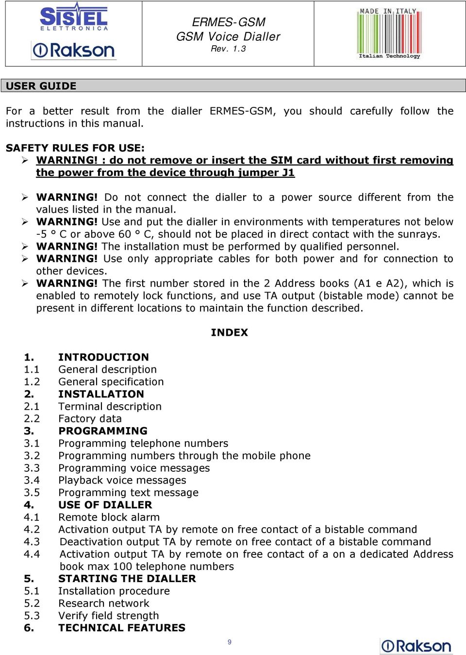 Do not connect the dialler to a power source different from the values listed in the manual. WARNING!