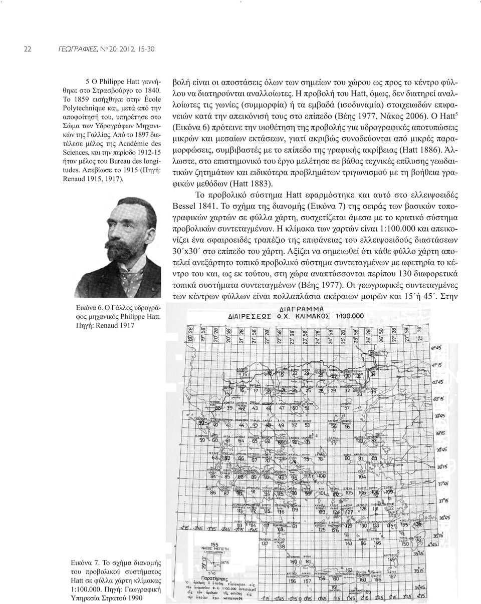 Από το 1897 διετέλεσε μέλος της Académie des Sciences, και την περίοδο 1912-15 ήταν μέλος του Bureau des longitudes. Απεβίωσε το 1915 (Πηγή: Renaud 1915, 1917). Εικόνα 6.