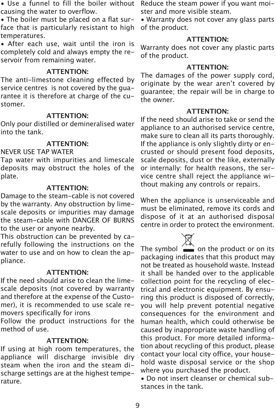 ATTENTION: The anti-limestone cleaning effected by service centres is not covered by the guarantee it is therefore at charge of the customer.