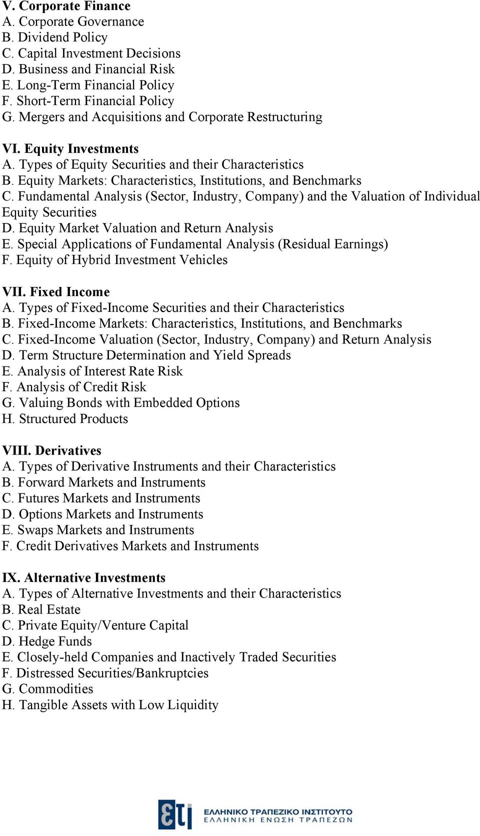 Fundamental Analysis (Sector, Industry, Company) and the Valuation of Individual Equity Securities D. Equity Market Valuation and Return Analysis E.