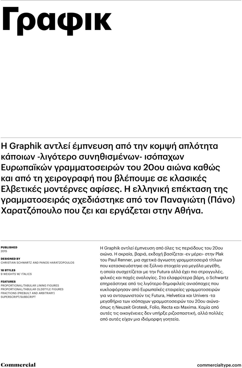 PUBLISHED 2015 DESIGNED BY CHRISTIAN SCHWARTZ AND PANOS HARATZOPOULOS 18 STYLES 9 WEIGHTS W/ ITALICS FEATURES PROPORTIONAL/TABULAR LINING FIGURES PROPORTIONAL/TABULAR OLDSTYLE FIGURES FRACTIONS