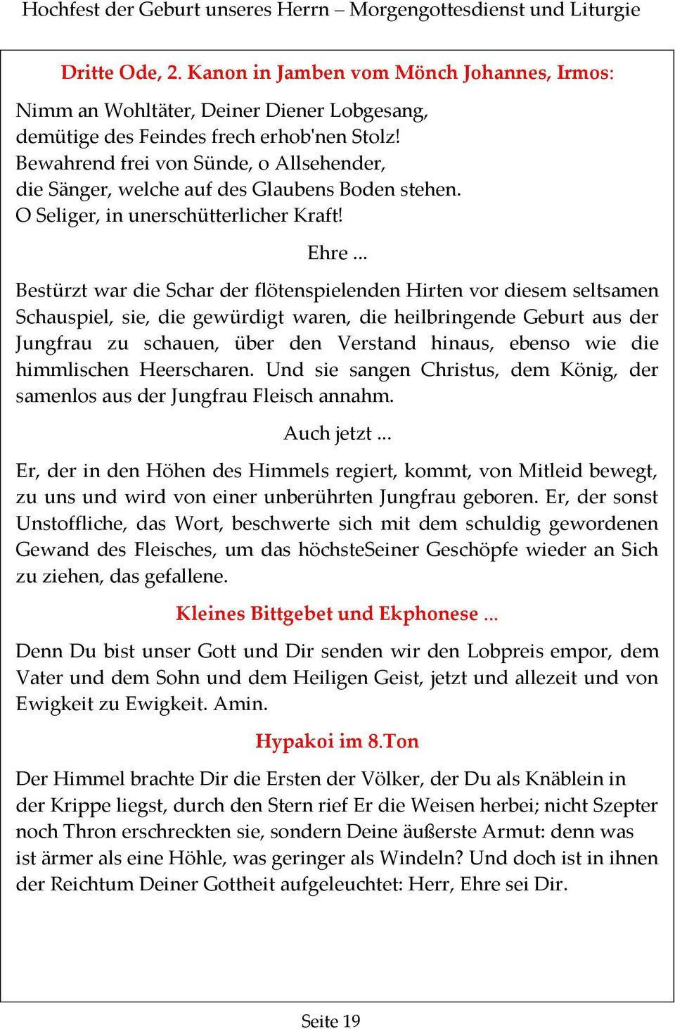 Bewahrend frei von Sünde, o Allsehender, die Sänger, welche auf des Glaubens Boden stehen. O Seliger, in unerschütterlicher Kraft! Ehre.