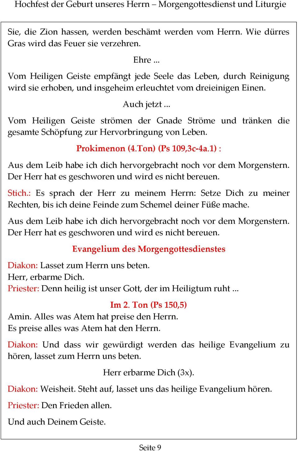 .. Vom Heiligen Geiste strömen der Gnade Ströme und tränken die gesamte Schöpfung zur Hervorbringung von Leben. Prokimenon (4.Ton) (Ps 109,3c-4a.