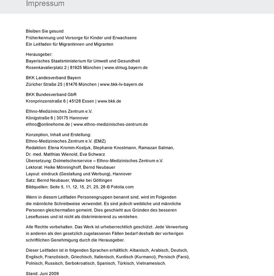 v. Königstraße 6 30175 Hannover ethno@onlinehome.de www.ethno-medizinisches-zentrum.de Konzeption, Inhalt und Erstellung: Ethno-Medizinisches Zentrum e.v. (EMZ) Redaktion: Elena Kromm-Kostjuk, Stephanie Knostmann, Ramazan Salman, Dr.