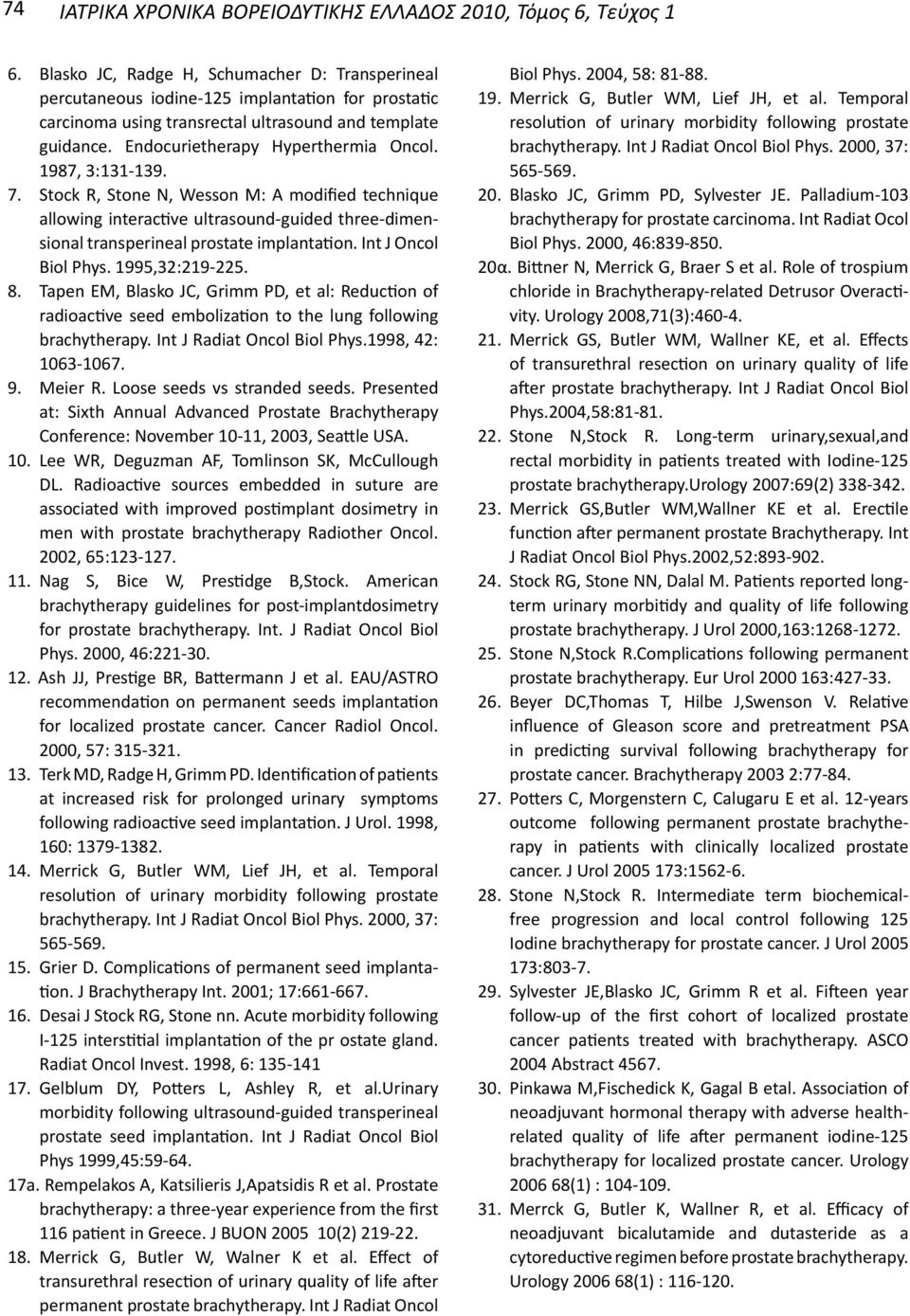 1987, 3:131-139. 7. Stock R, Stone N, Wesson M: A modified technique allowing interactive ultrasound-guided three-dimensional transperineal prostate implantation. Int J Oncol Biol Phys.