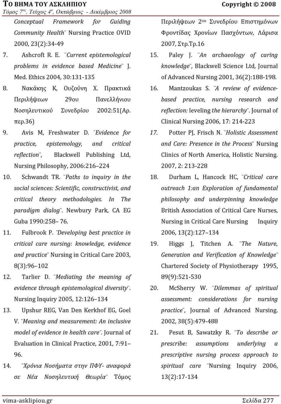 Avis M, Freshwater D. Evidence for practice, epistemology, and critical reflection, Blackwell Publishing Ltd, Nursing Philosophy, 2006:216 224 10. Schwandt TR.