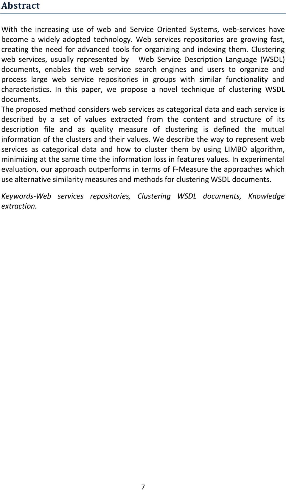 Clustering web services, usually represented by Web Service Description Language (WSDL) documents, enables the web service search engines and users to organize and process large web service