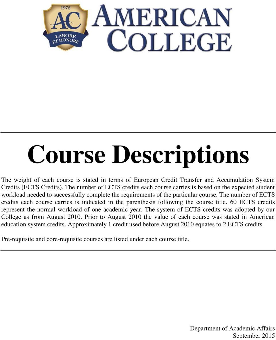 The number of ECTS credits each course carries is indicated in the parenthesis following the course title. 60 ECTS credits represent the normal workload of one academic year.