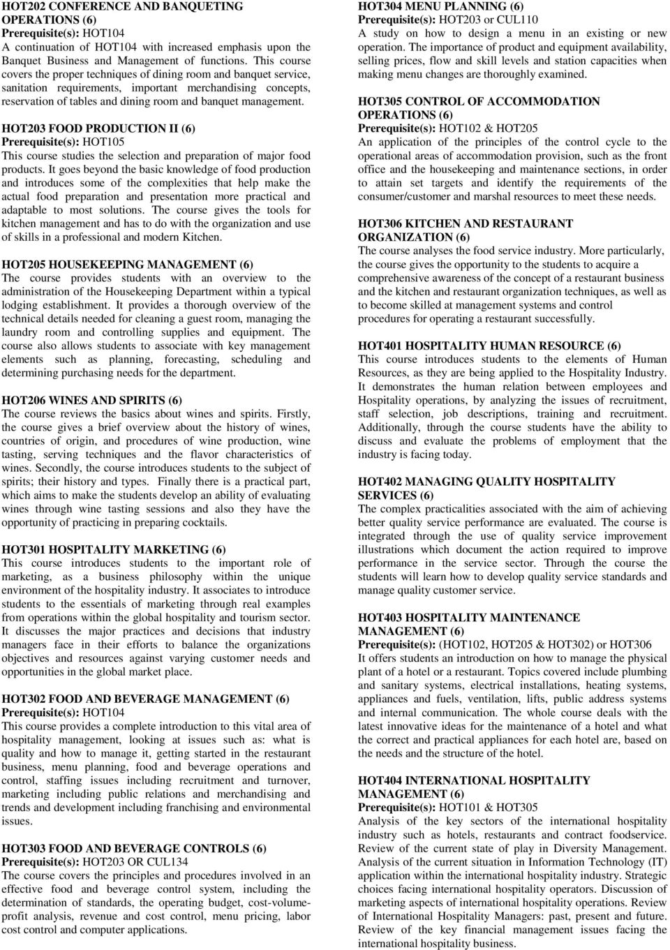 HOT203 FOOD PRODUCTION II (6) Prerequisite(s): HOT105 This course studies the selection and preparation of major food products.