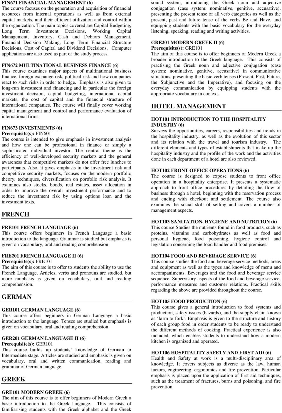 The main topics covered are Capital Budgeting, Long Term Investment Decisions, Working Capital Management, Inventory, Cash and Debtors Management, Financial Decision Making, Long Term Financial