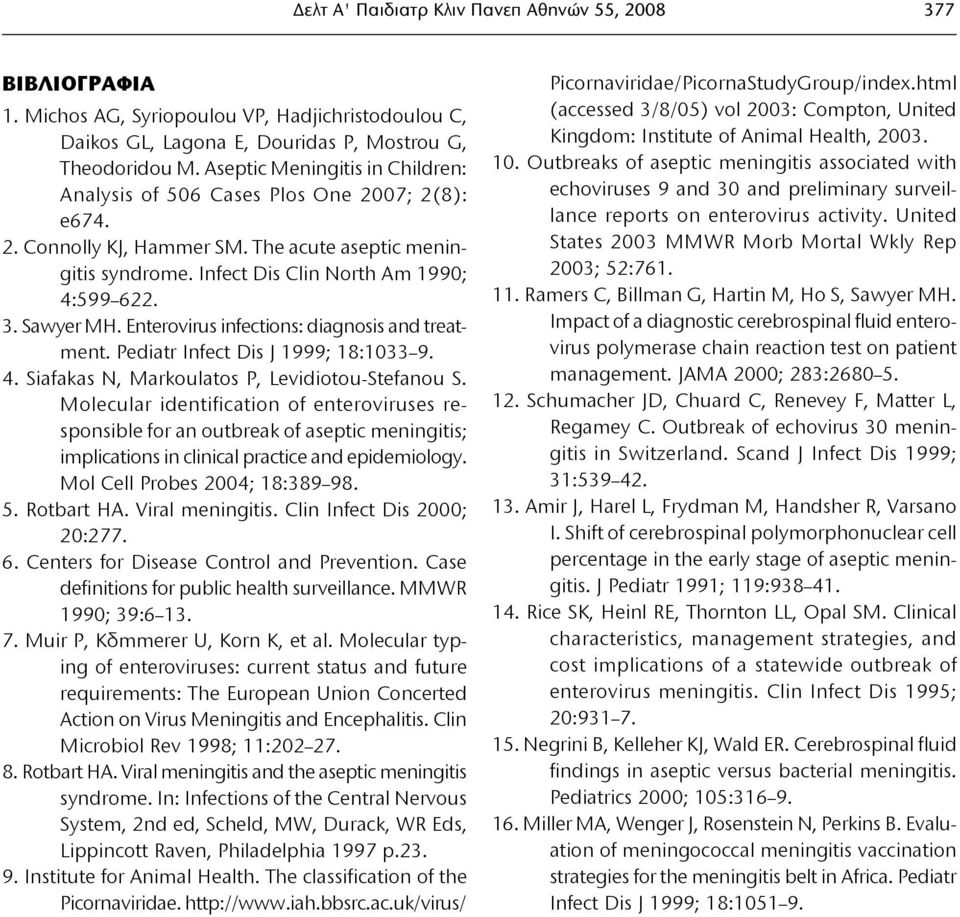 Sawyer MH. Enterovirus infections: diagnosis and treatment. Pediatr Infect Dis J 1999; 18:1033 9. 4. Siafakas N, Markoulatos P, Levidiotou-Stefanou S.
