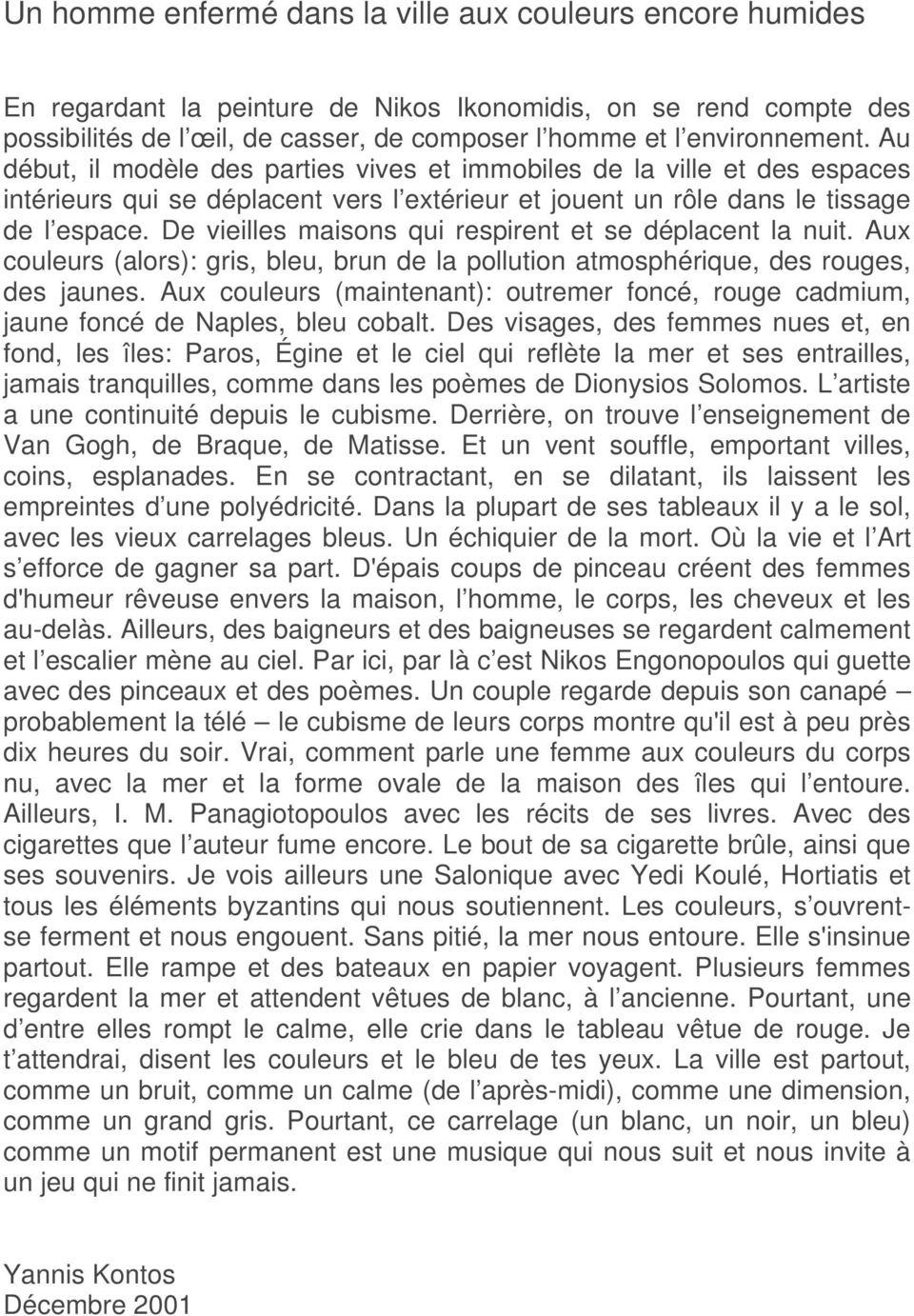 De vieilles maisons qui respirent et se déplacent la nuit. Aux couleurs (alors): gris, bleu, brun de la pollution atmosphérique, des rouges, des jaunes.