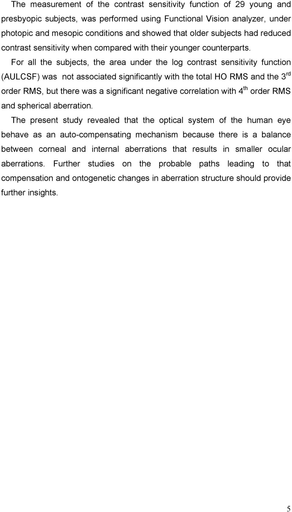 For all the subjects, the area under the log contrast sensitivity function (AULCSF) was not associated significantly with the total HO RMS and the 3 rd order RMS, but there was a significant negative