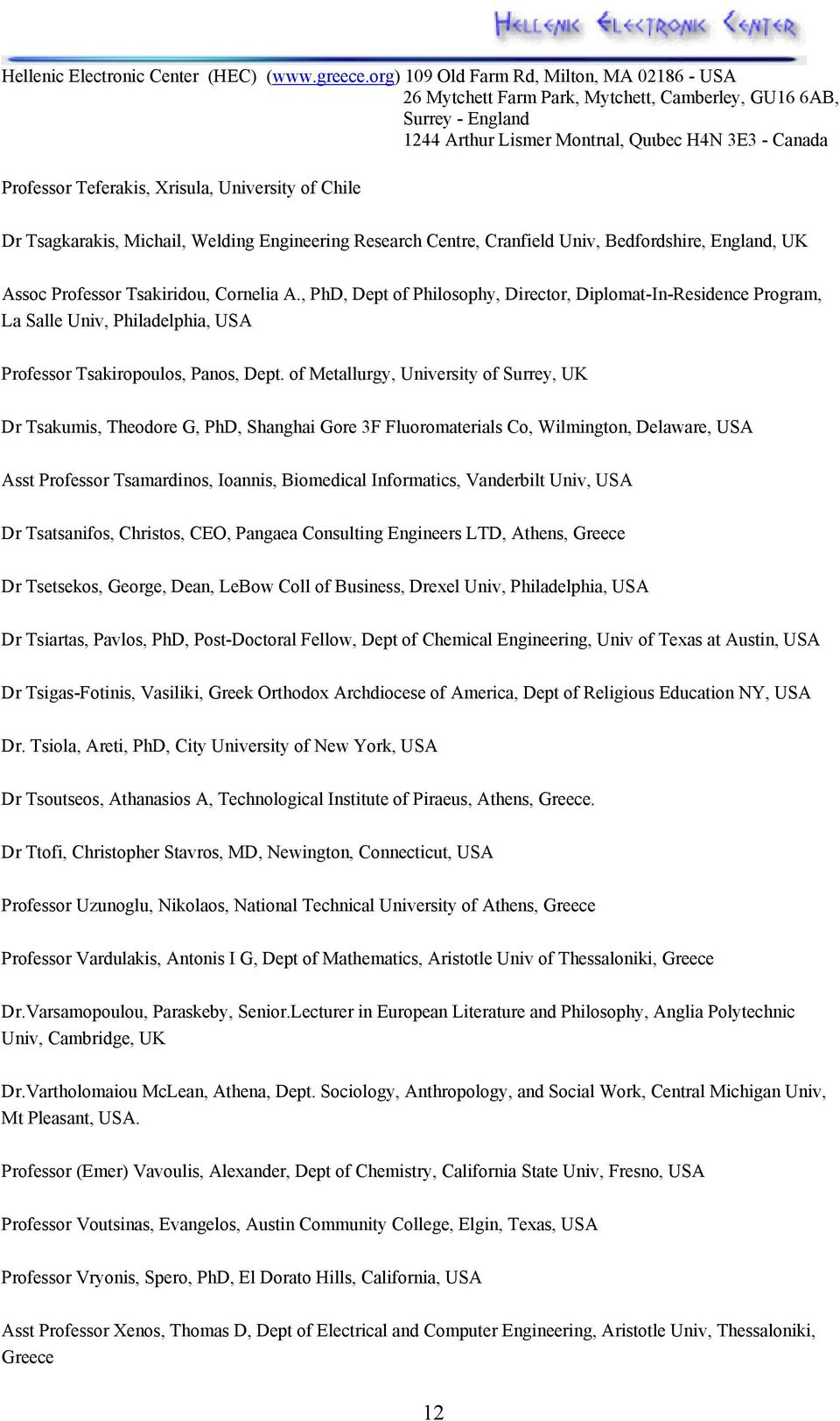 of Metallurgy, University of Surrey, UK Dr Tsakumis, Theodore G, PhD, Shanghai Gore 3F Fluoromaterials Co, Wilmington, Delaware, USA Asst Professor Tsamardinos, Ioannis, Biomedical Informatics,