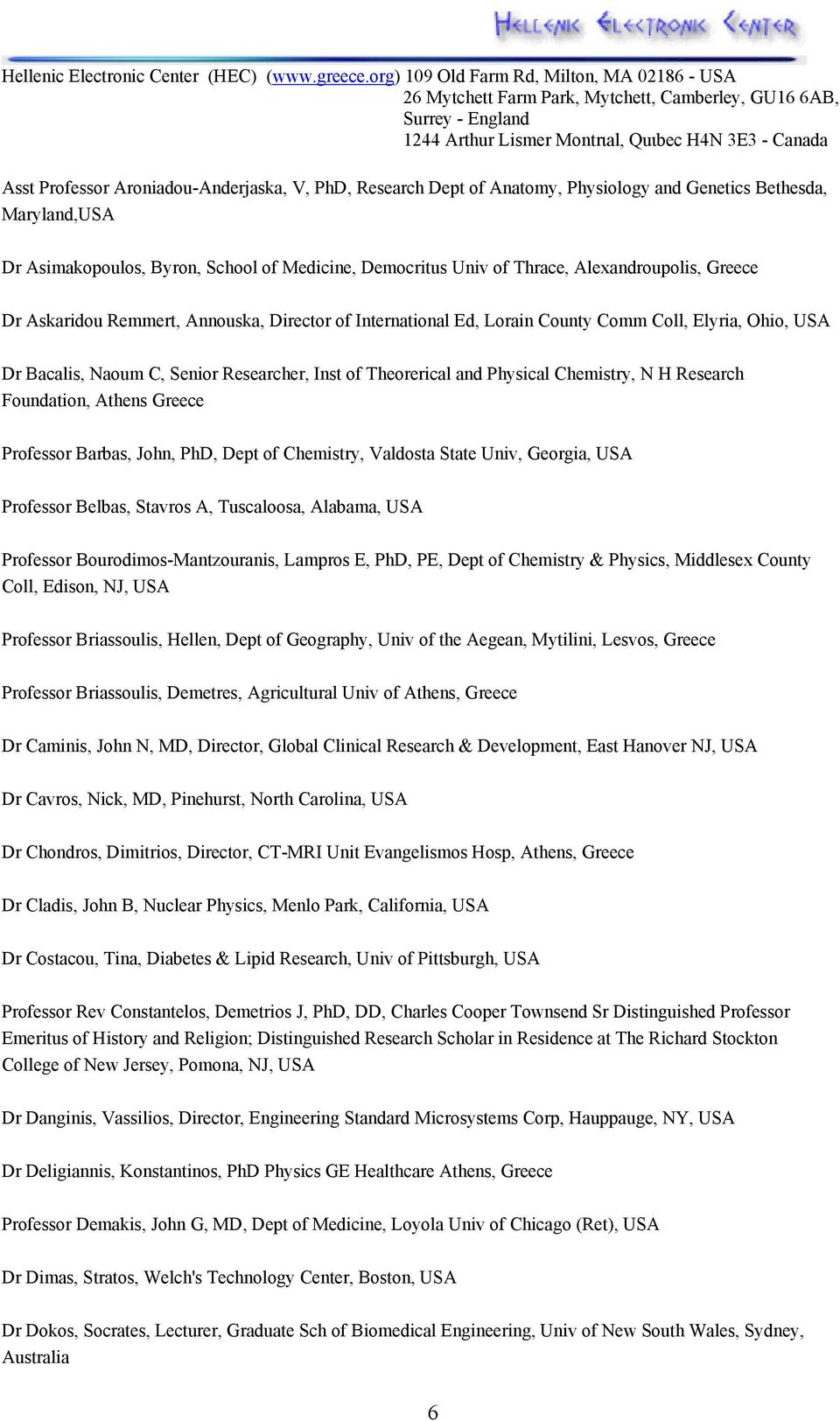 Physical Chemistry, N H Research Foundation, Athens Greece Professor Barbas, John, PhD, Dept of Chemistry, Valdosta State Univ, Georgia, USA Professor Belbas, Stavros A, Tuscaloosa, Alabama, USA