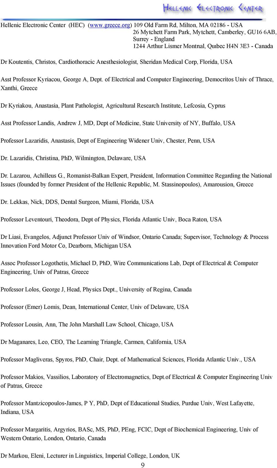 Andrew J, MD, Dept of Medicine, State University of NY, Buffalo, USA Professor Lazaridis, Anastasis, Dept of Engineering Widener Univ, Chester, Penn, USA Dr.