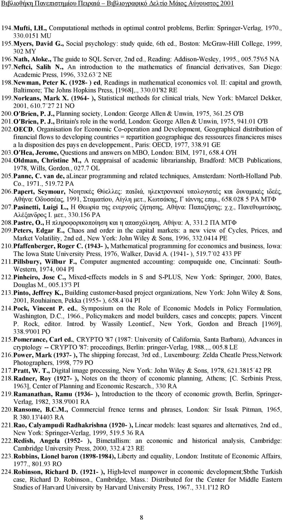 , An introduction to the mathematics of financial derivatives, San Diego: Academic Press, 1996, 332.63 2 NE 198. Newman, Peter K. (1928- ) ed, Readings in mathematical economics vol.