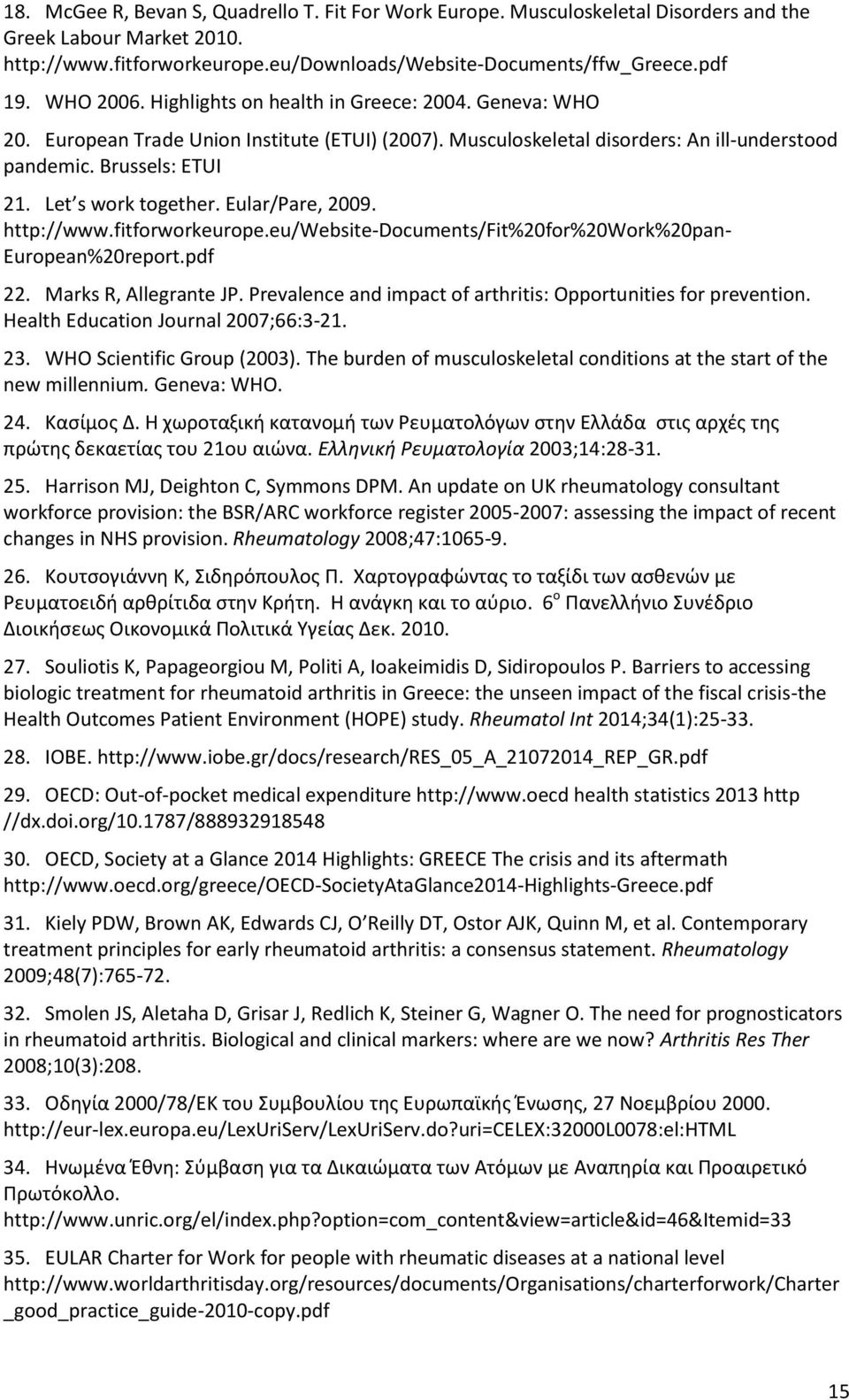 Let s work together. Eular/Pare, 2009. http://www.fitforworkeurope.eu/website-documents/fit%20for%20work%20pan- European%20report.pdf 22. Marks R, Allegrante JP.