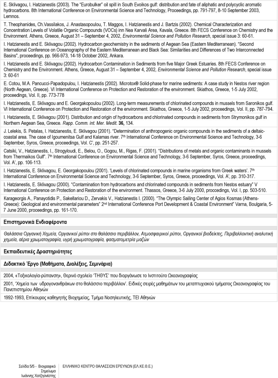 Hatzianestis and J. Bartzis (2002). Chemical Characterization and Concentration Levels of Volatile Organic Compounds (VOCs) inn Nea Karvali Area, Kavala, Greece.